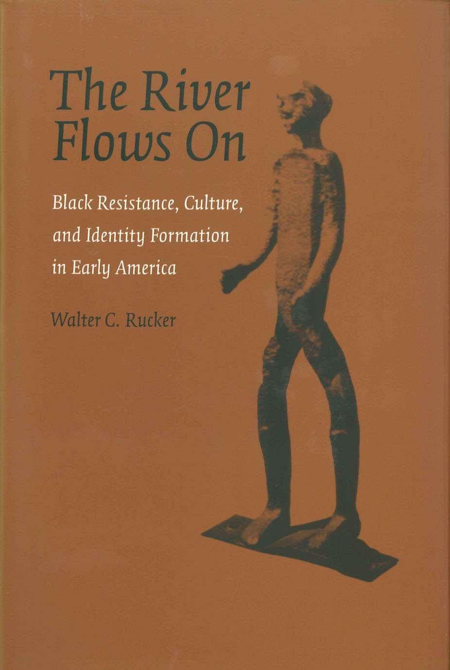 The River Flows On: Black Resistance, Culture, and Identity Formation in Early America (Antislavery, Abolition, and the Atlantic,Used