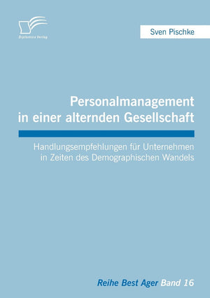 Personalmanagement in einer alternden Gesellschaft: Handlungsempfehlungen fr Unternehmen in Zeiten des Demographischen Wandels (,Used