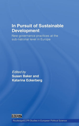 In Pursuit Of Sustainable Development: New Governance Practices At The Subnational Level In Europe (Routledge/Ecpr Studies In E