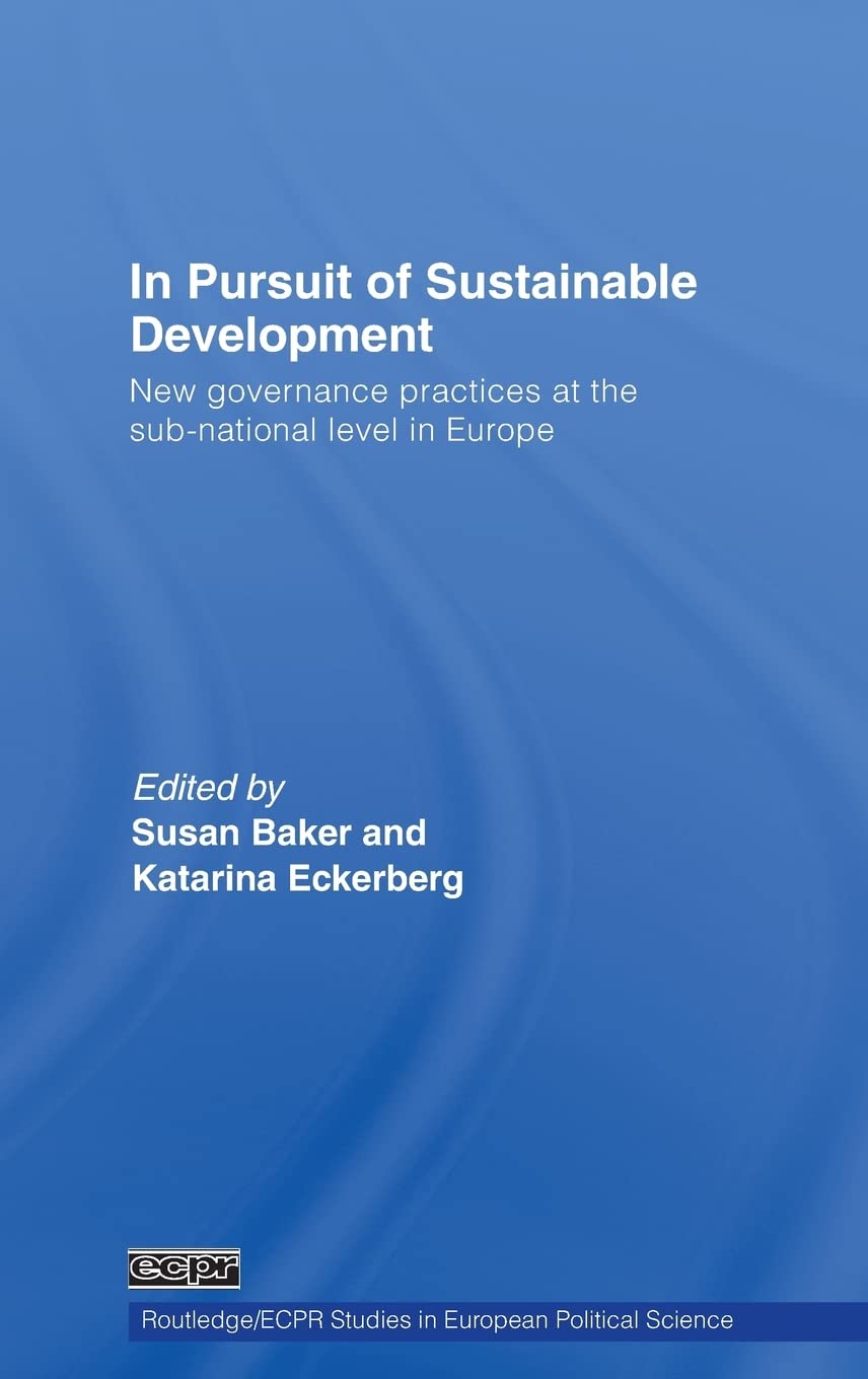 In Pursuit Of Sustainable Development: New Governance Practices At The Subnational Level In Europe (Routledge/Ecpr Studies In E