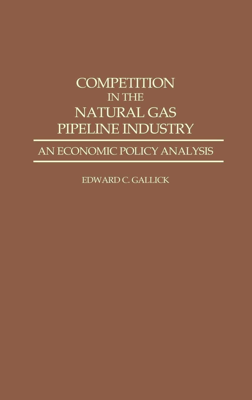 Competition In The Natural Gas Pipeline Industry: An Economic Policy Analysis,Used