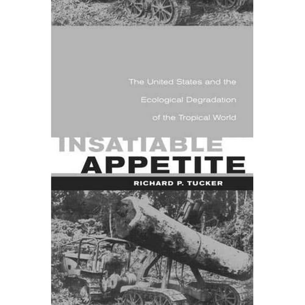 Insatiable Appetite: The United States And The Ecological Degradation Of The Tropical World-used