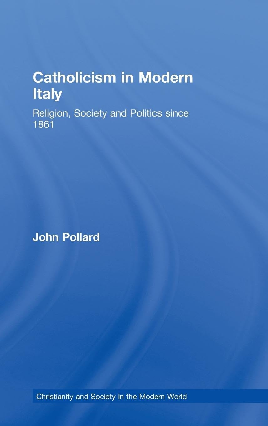 Catholicism in Modern Italy: Religion, Society and Politics since 1861 (Christianity and Society in the Modern World),Used