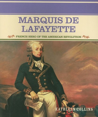 Marquis De Lafayette: French Hero Of The American Revolution (Primary Sources Of Famous People In American History),New