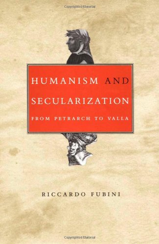 Humanism and Secularization: From Petrarch to Valla (Duke Monographs in Medieval and Renaissance Studies),New