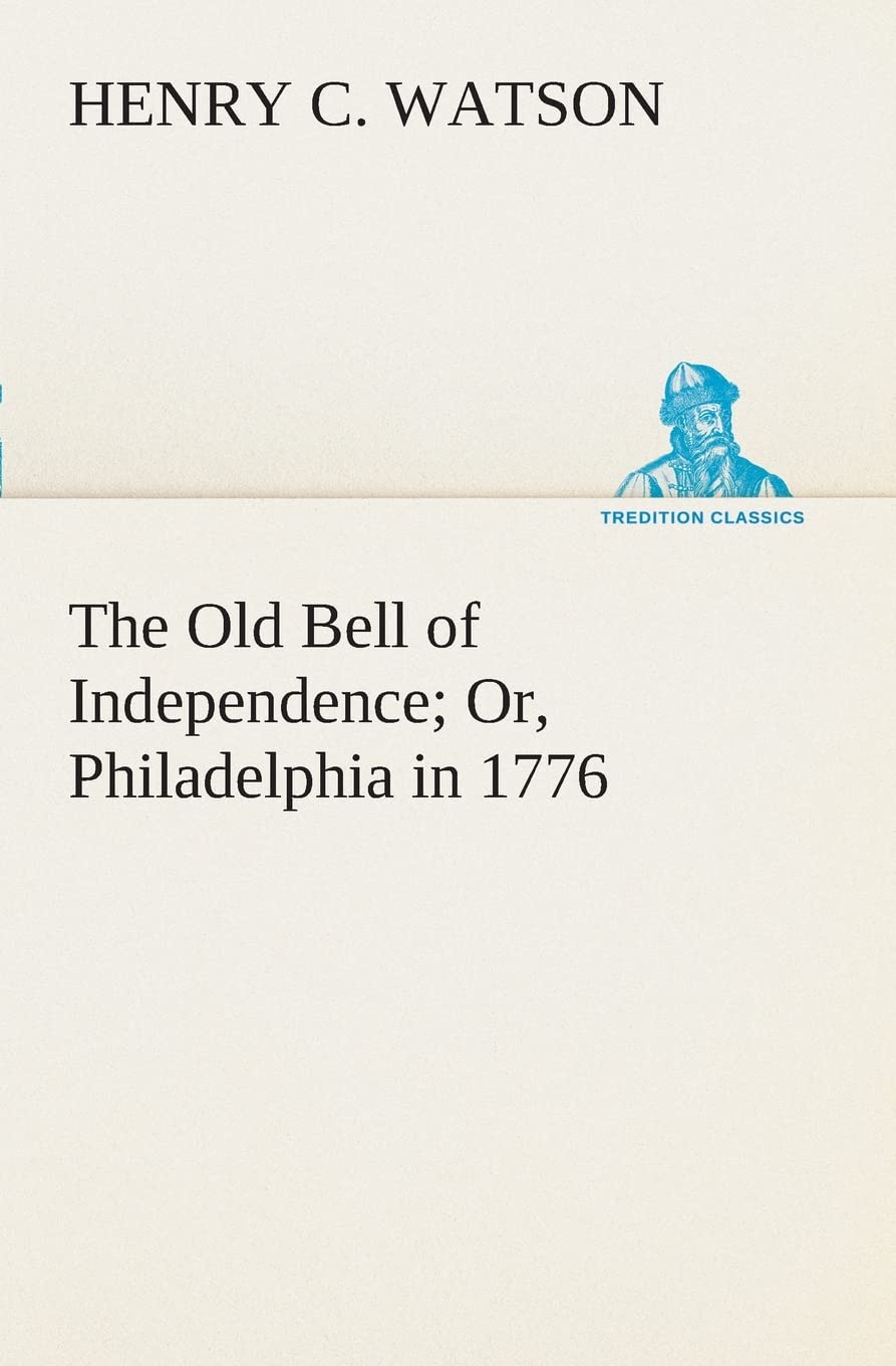 The Old Bell of Independence Or, Philadelphia in 1776,Used