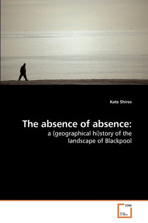 The absence of absence:: a (geographical hi)story of the landscape of Blackpool,Used