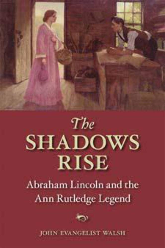 The Shadows Rise: Abraham Lincoln and the Ann Rutledge Legend,Used