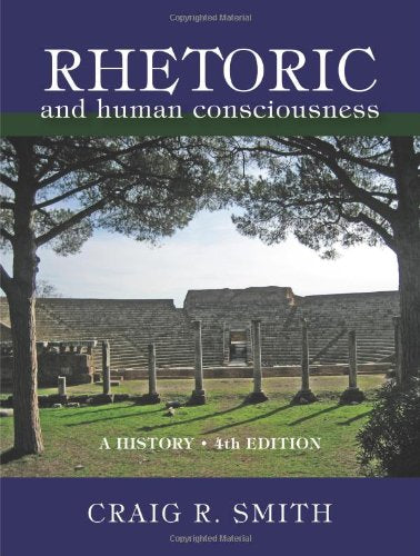Rhetoric and Human Consciousness: A History, Fourth Edition,Used