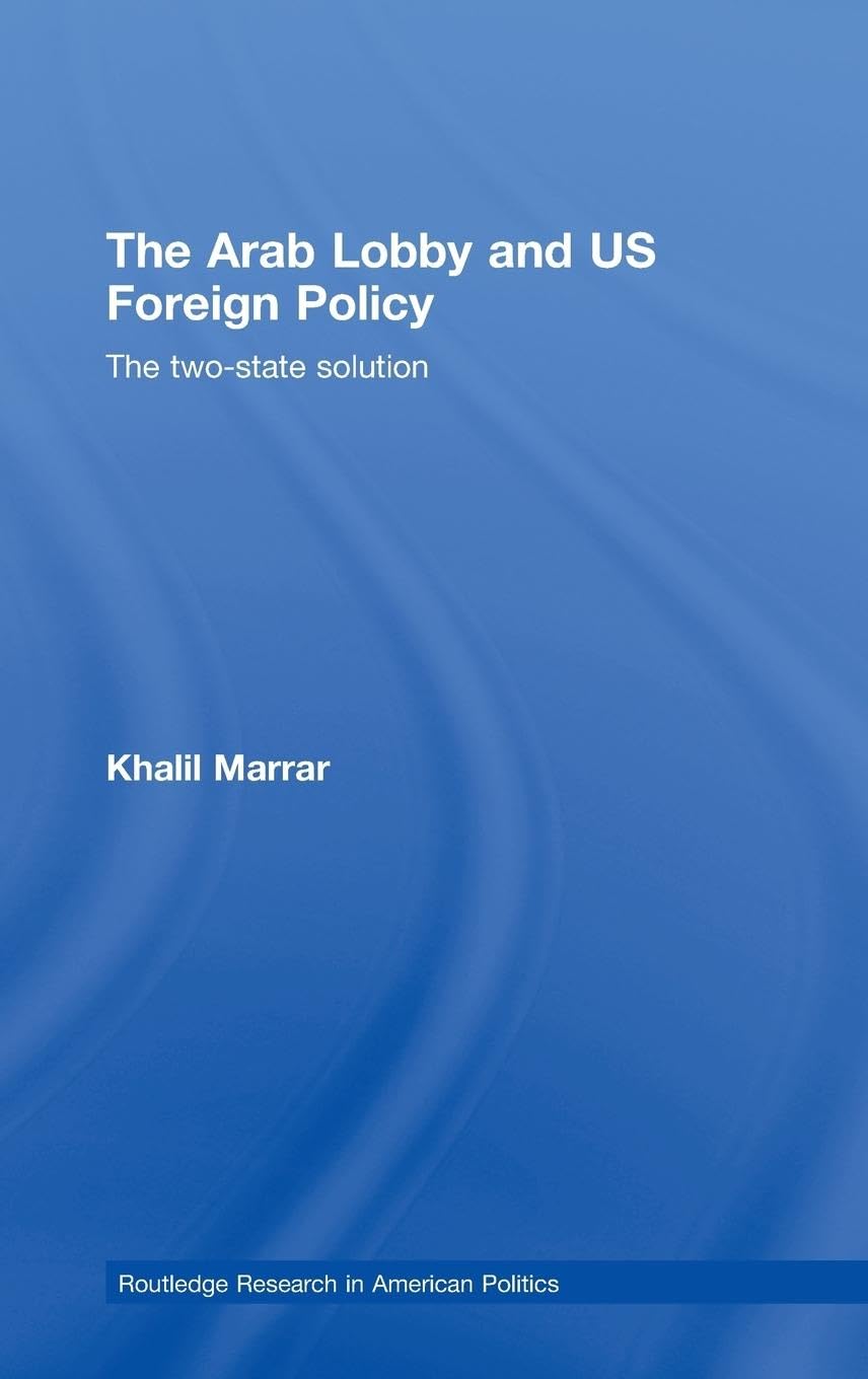 The Arab Lobby and US Foreign Policy: The TwoState Solution (Routledge Research in American Politics and Governance),Used