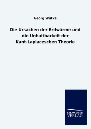 Die Ursachen der Erdwrme und die Unhaltbarkeit der KantLaplaceschen Theorie (German Edition),Used