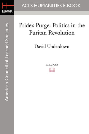 Pride's Purge: Politics in the Puritan Revolution,New