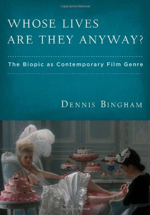 Whose Lives Are They Anyway?: The Biopic as Contemporary Film Genre,Used
