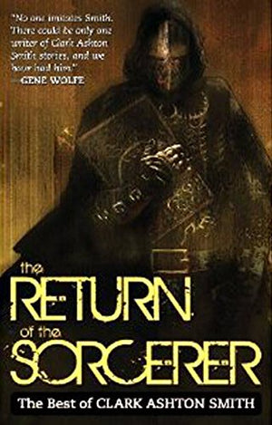 The Return Of The Sorcerer: The Best Of Clark Ashton Smith,Used