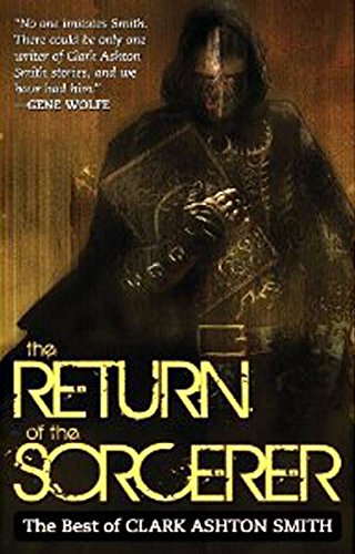 The Return Of The Sorcerer: The Best Of Clark Ashton Smith,Used