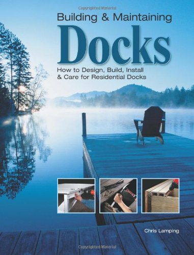 Building & Maintaining Docks: How to Design, Build, Install & Care for Residential Docks,Used