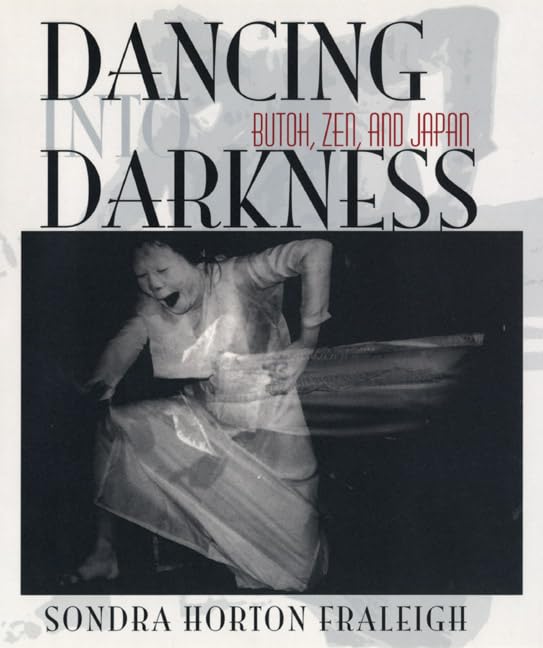 Dancing Into Darkness: Butoh, Zen, And Japan