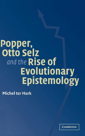 Popper, Otto Selz and the Rise Of Evolutionary Epistemology,Used