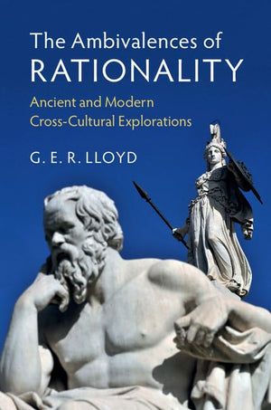 The Ambivalences of Rationality: Ancient and Modern CrossCultural Explorations,Used