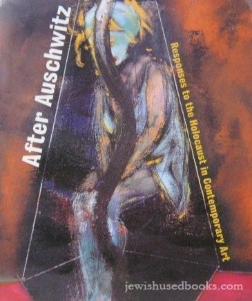 After Auschwitz: Responses to the Holocaust in Contemporary Art,Used