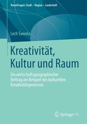 Kreativitt, Kultur und Raum: Ein wirtschaftsgeographischer Beitrag am Beispiel des kulturellen Kreativittsprozesses (RaumFragen:,Used