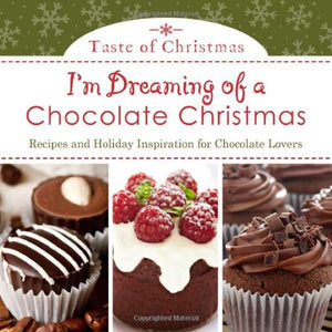 I'M Dreaming Of A Chocolate Christmas: Recipes And Holiday Inspiration For Chocolate Lovers (Taste Of Christmas),Used