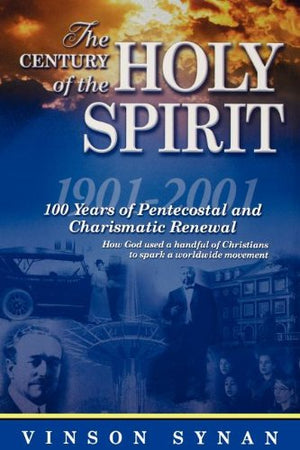 Century Of The Holy Spirit 100 Years Of Pentecostal And Charismatic Renewal, 19012001,New