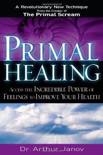 Primal Healing: Access the Incredible Power of Feelings to Improve Your Health,Used