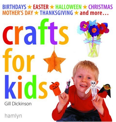 Crafts for Kids: Birthdays*Easter*Halloween*Christmas*Mother's Day*Thanksgiving*and More...,Used