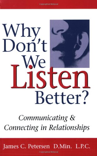 Why Don't We Listen Better? Communicating & Connecting in Relationships 1st Edition,New