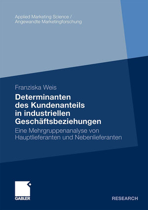 Determinanten des Kundenanteils in industriellen Geschftsbeziehungen: Eine Mehrgruppenanalyse von Hauptlieferanten und Nebenlief,Used