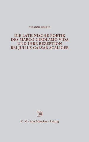 Die Lateinische Poetik Des Marco Girolamo Vida Und Ihre Rezeption Bei Julius Caesar Scaliger (Beitrge Zur Altertumskunde, 149) (,Used