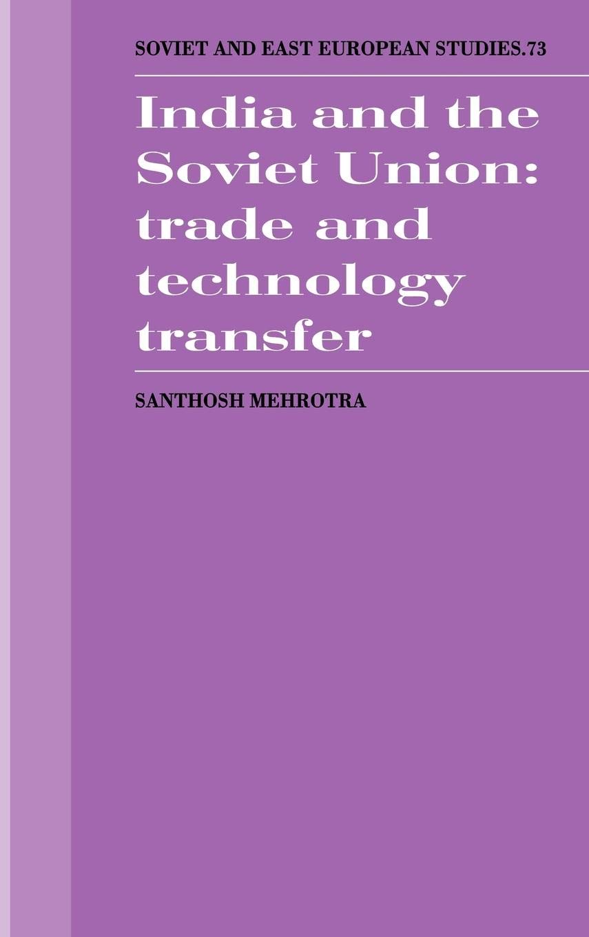 India and the Soviet Union: Trade and Technology Transfer (Cambridge Russian, Soviet and PostSoviet Studies, Series Number 73),Used
