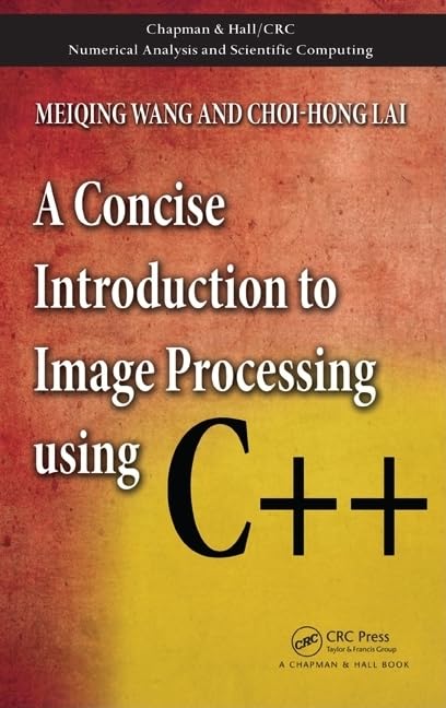 A Concise Introduction To Image Processing Using C++ (Chapman & Hall/Crc Numerical Analysis And Scientific Computing Series),Used
