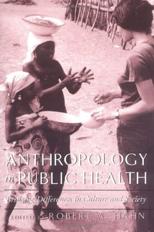 Anthropology in Public Health: Bridging Differences in Culture and Society,Used