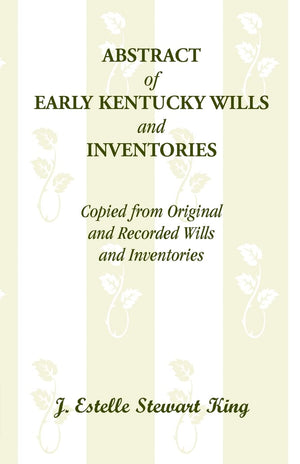 ABSTRACT of EARLY KENTUCKY WILLS and INVENTORIES: Copied from Originaland Recorded Willsand Inventories,Used