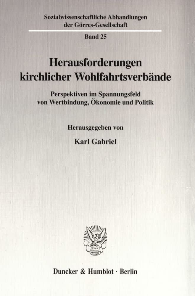 Herausforderungen Kirchlicher Wohlfahrtsverbande: Perspektiven Im Spannungsfeld Von Wertbindung, Okonomie Und Politik (Sozialwis,Used