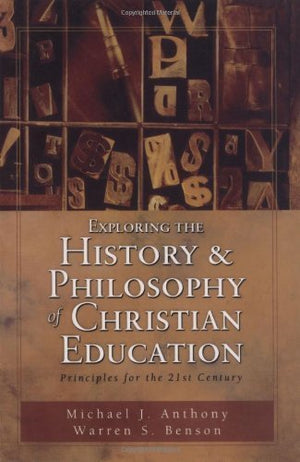 Exploring the History and Philosophy of Christian Education: Principles for the TwentyFirst Century,Used
