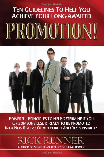 Ten Guidelines To Help You Achieve Your Longawaited Promotion!: Powerful Principles To Help Determine If You Or Someone Else Is,Used