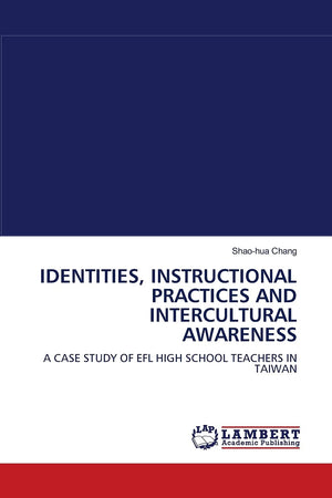 IDENTITIES, INSTRUCTIONAL PRACTICES AND INTERCULTURAL AWARENESS: A CASE STUDY OF EFL HIGH SCHOOL TEACHERS IN TAIWAN,Used