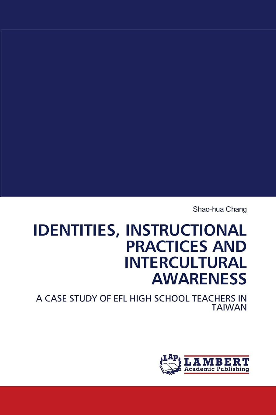 IDENTITIES, INSTRUCTIONAL PRACTICES AND INTERCULTURAL AWARENESS: A CASE STUDY OF EFL HIGH SCHOOL TEACHERS IN TAIWAN,Used