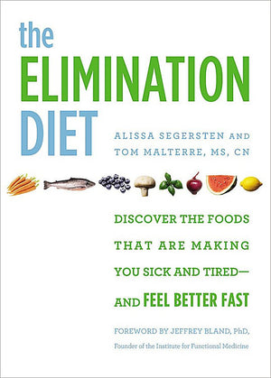 The Elimination Diet: Discover The Foods That Are Making You Sick And Tiredand Feel Better Fast