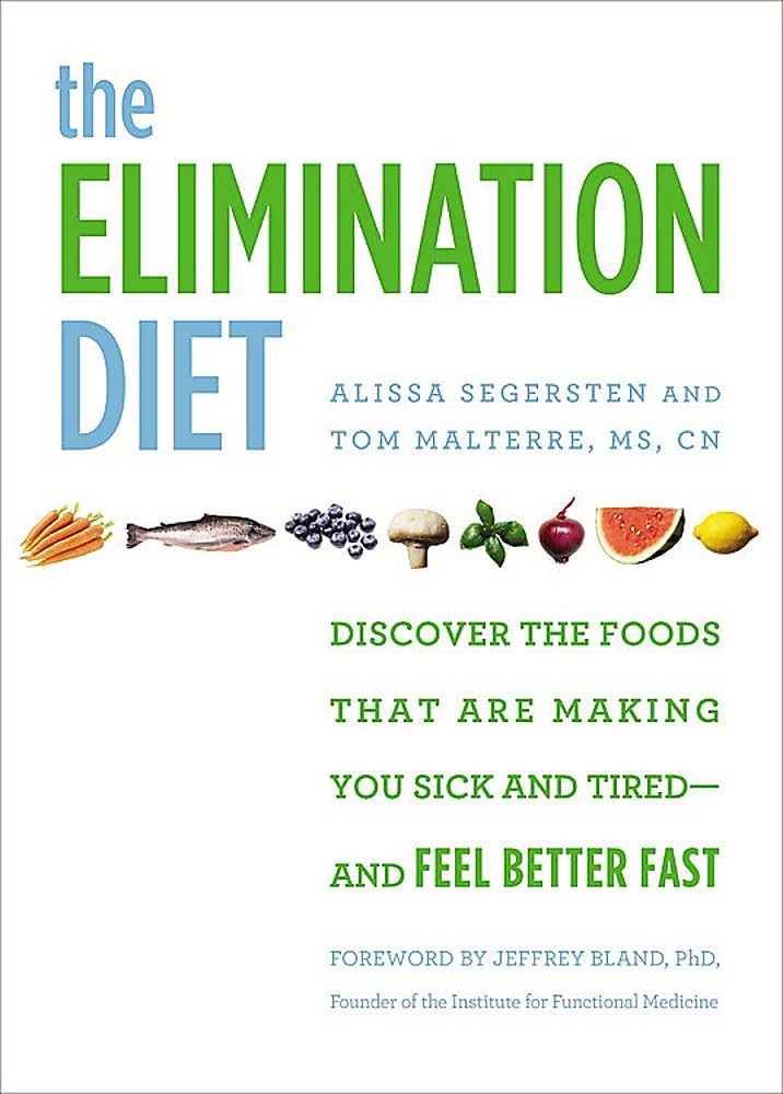 The Elimination Diet: Discover The Foods That Are Making You Sick And Tiredand Feel Better Fast