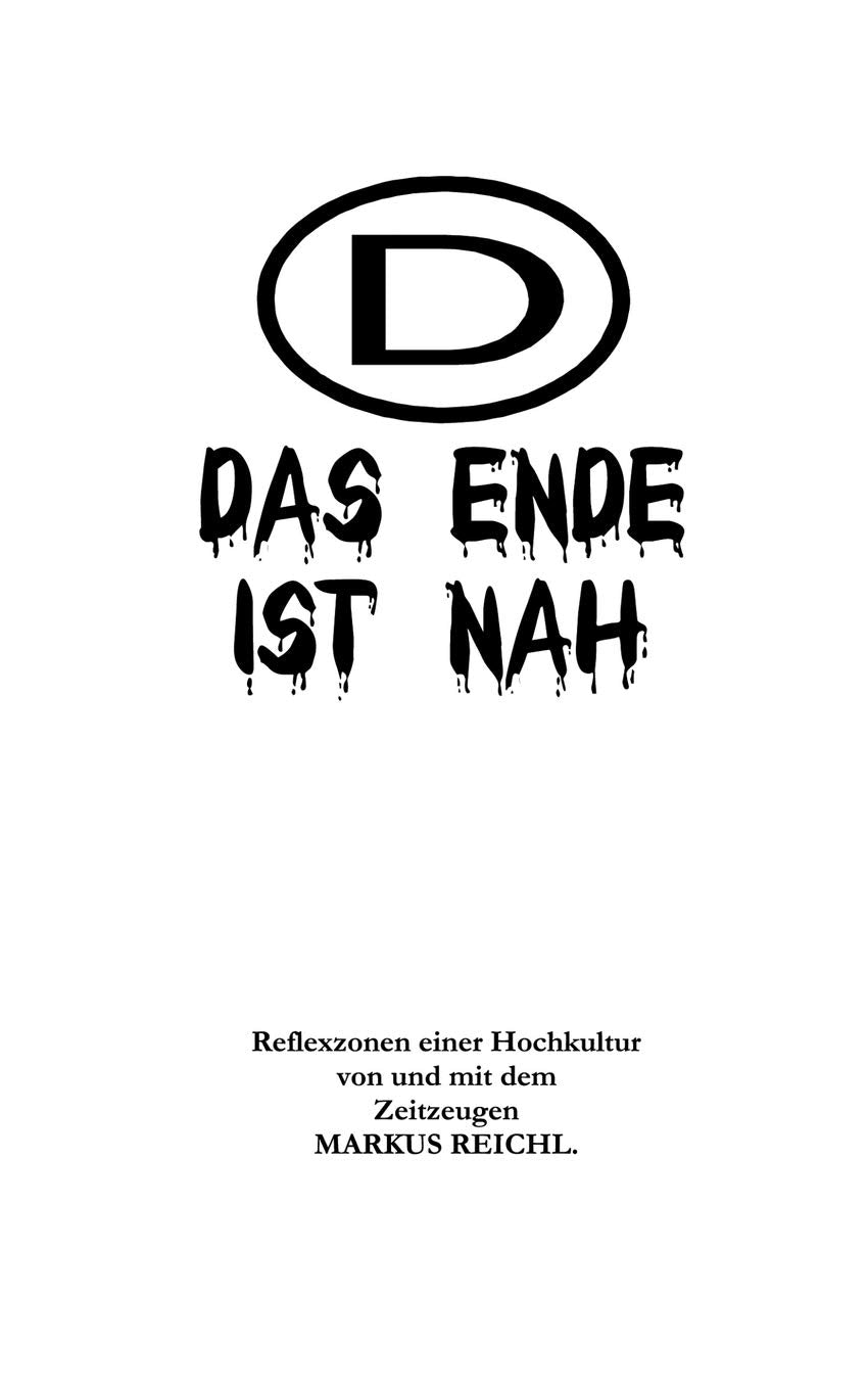 Das Ende Ist Nah  Reflexzonen Einer Hochkultur Von Und Mit Dem Zeitzeugen Markus Reichl (German Edition),Used