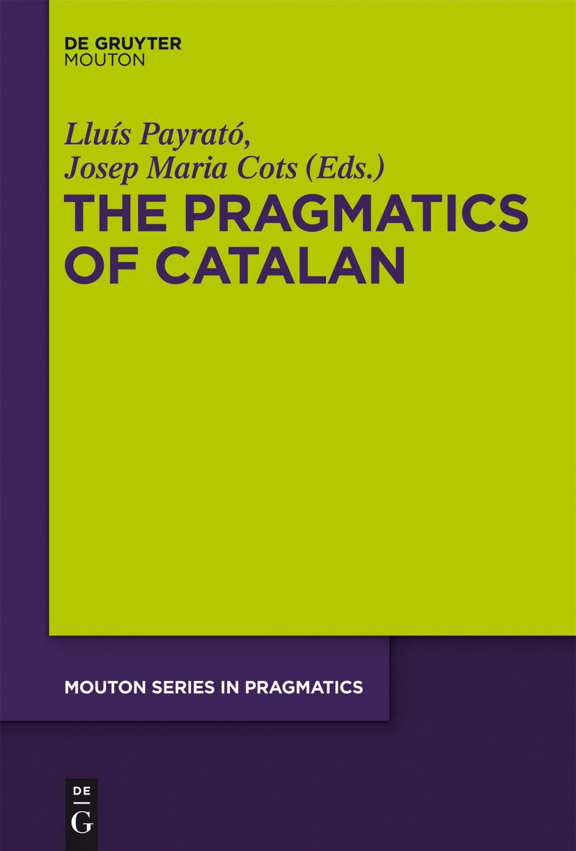 The Pragmatics of Catalan (Mouton Series in Pragmatics [MSP], 10),Used
