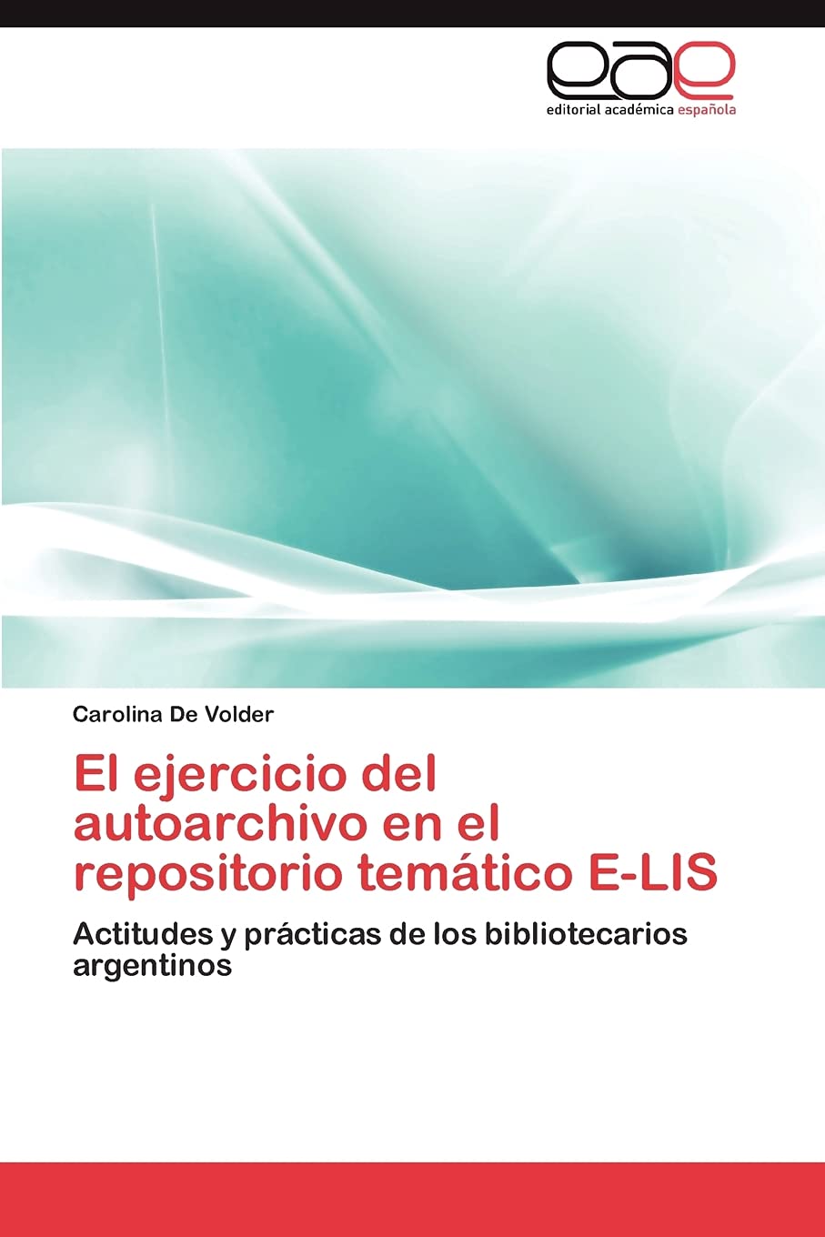 El ejercicio del autoarchivo en el repositorio temtico ELIS: Actitudes y prcticas de los bibliotecarios argentinos (Spanish,Used