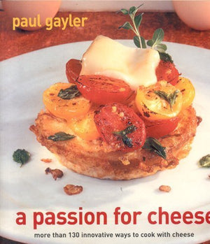 A Passion for Cheese: More Than 130 Innovative Ways to Cook With Cheese,Used