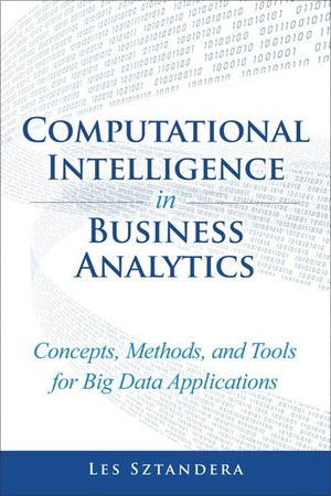 Computational Intelligence in Business Analytics: Concepts, Methods, and Tools for Big Data Applications,Used