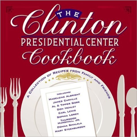 The Clinton Presidential Center Cookbook: A Collection of Recipes from Family and Friends,Used
