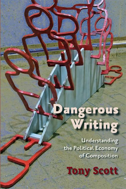 Dangerous Writing: Understanding The Political Economy Of Composition,New